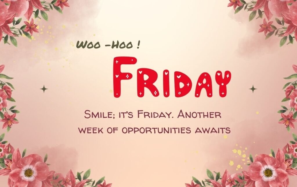 Woo hoo Friday Motivational Quotes For Work Written On Floral Template